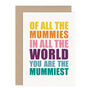 You Are The Mummiest Mother's Day Card, thumbnail 2 of 2