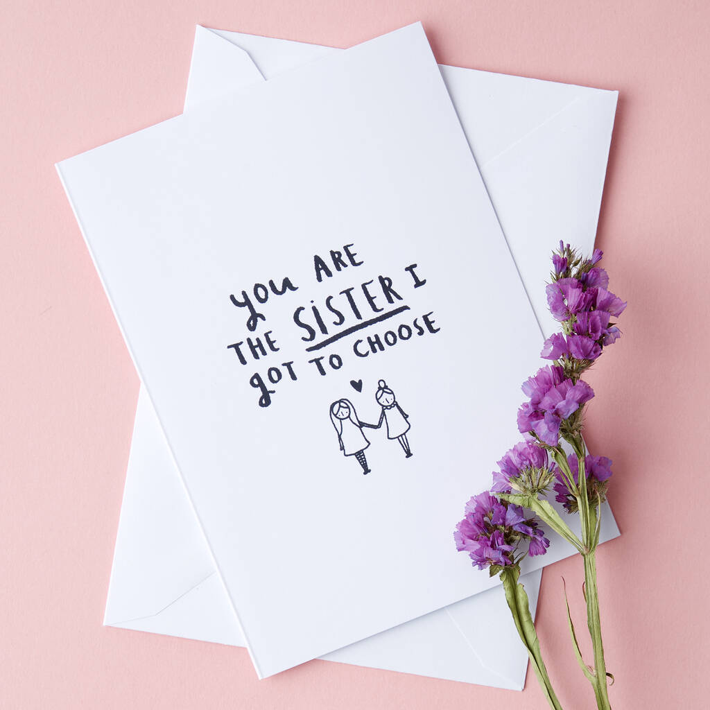 'You're The Sister I Got To Choose' Friendship Card, 1 of 3