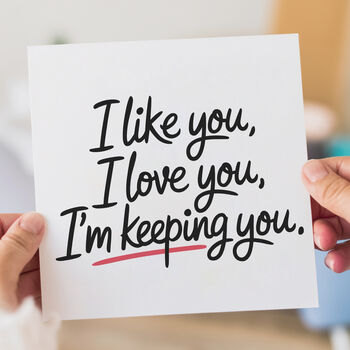 I Like You, I Love You, I'm Keeping You Card, 2 of 2