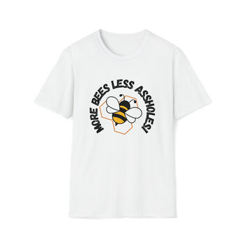 More Bees Less Assholes T Shirt, 2 of 4