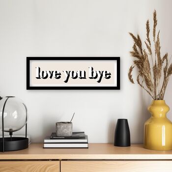 Framed Love You Bye Hallway Print, 8 of 12