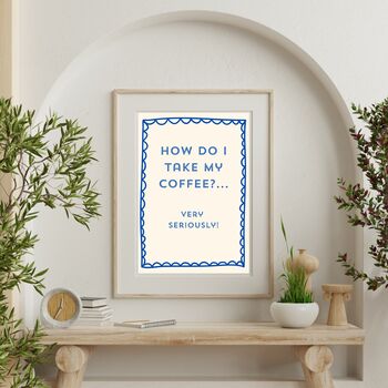A4 Typography Print How Do I Take My Coffee? Very Seriously, 3 of 5
