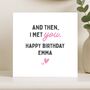 Romantic 'Met You' Birthday Card Personalised For Her, Wife Or Girlfriend, thumbnail 7 of 8