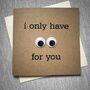 I Only Have Eyes For You Valentine's Day Card, thumbnail 1 of 2