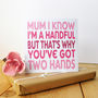 Mum I Know I'm A Handful Card, thumbnail 3 of 11