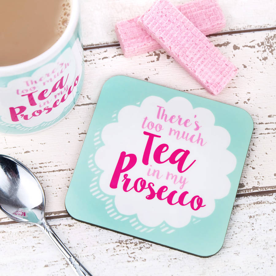 There's Too Much Tea In My Prosecco Coaster