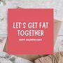 Let’s Get Fat Together Valentine’s Day Card, thumbnail 1 of 3