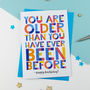 Older Than You've Ever Been Before Birthday Card, thumbnail 1 of 1