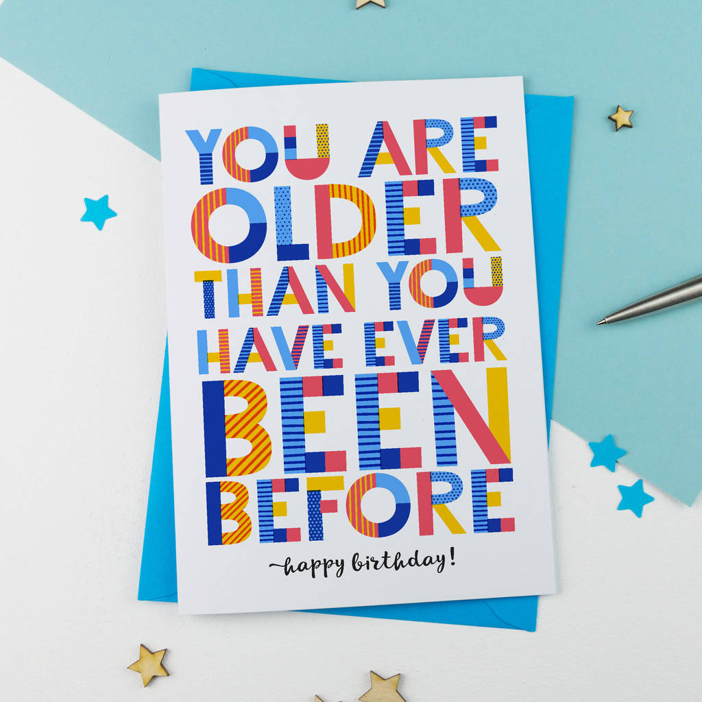 Older Than You've Ever Been Before Birthday Card
