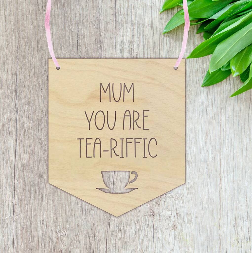 Tea Riffic Mum Mothers Day Signs By British And Bespoke