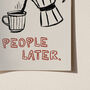 Coffee First, People Later Coffee Lovers Print, thumbnail 11 of 12