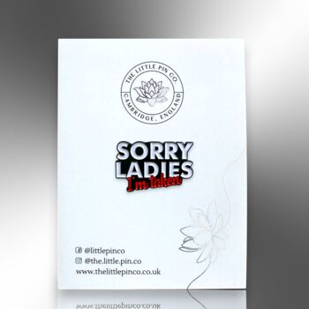 Sorry Ladies I'm Taken Enamel Pin Badge, Gifts For Men, 5 of 8