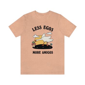 'Less Egos, More Amigos' Silly Goose Tshirt, 7 of 7