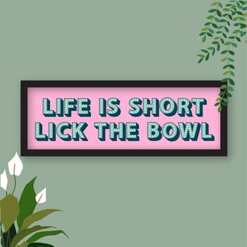 Life Is Short Lick The Bowl Framed Typography Print, 8 of 8