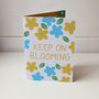 Keep On Blooming Flower Print A6 Greeting Card, thumbnail 3 of 3