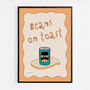 Beans On Toast Print, thumbnail 5 of 8