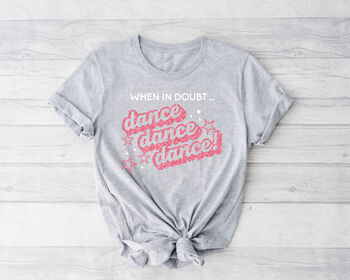 When In Doubt, Dance Dance Dance T Shirt In Grey, 5 of 10