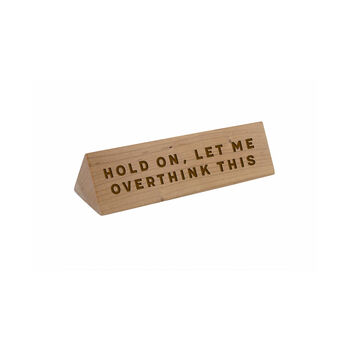 Wooden Desk Sign 'Hold On, Let Me Overthink This' | Gift For Her | Gift For Him | Office Sign | Engraved Gift, 2 of 2