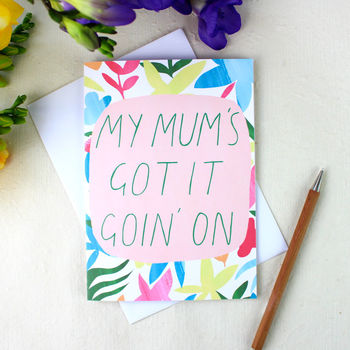 'My Mum's Got It Goin' On' Mother's Day Card, 3 of 4