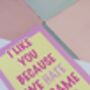 I Like You Because We Hate The Same Things Card – Pink And Yellow – Blank Inside, thumbnail 4 of 4