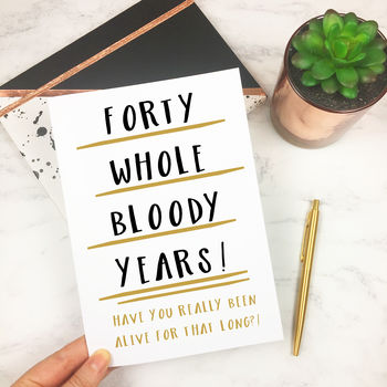 Funny 40th Birthday Card 'forty Whole Years' By The New Witty ...