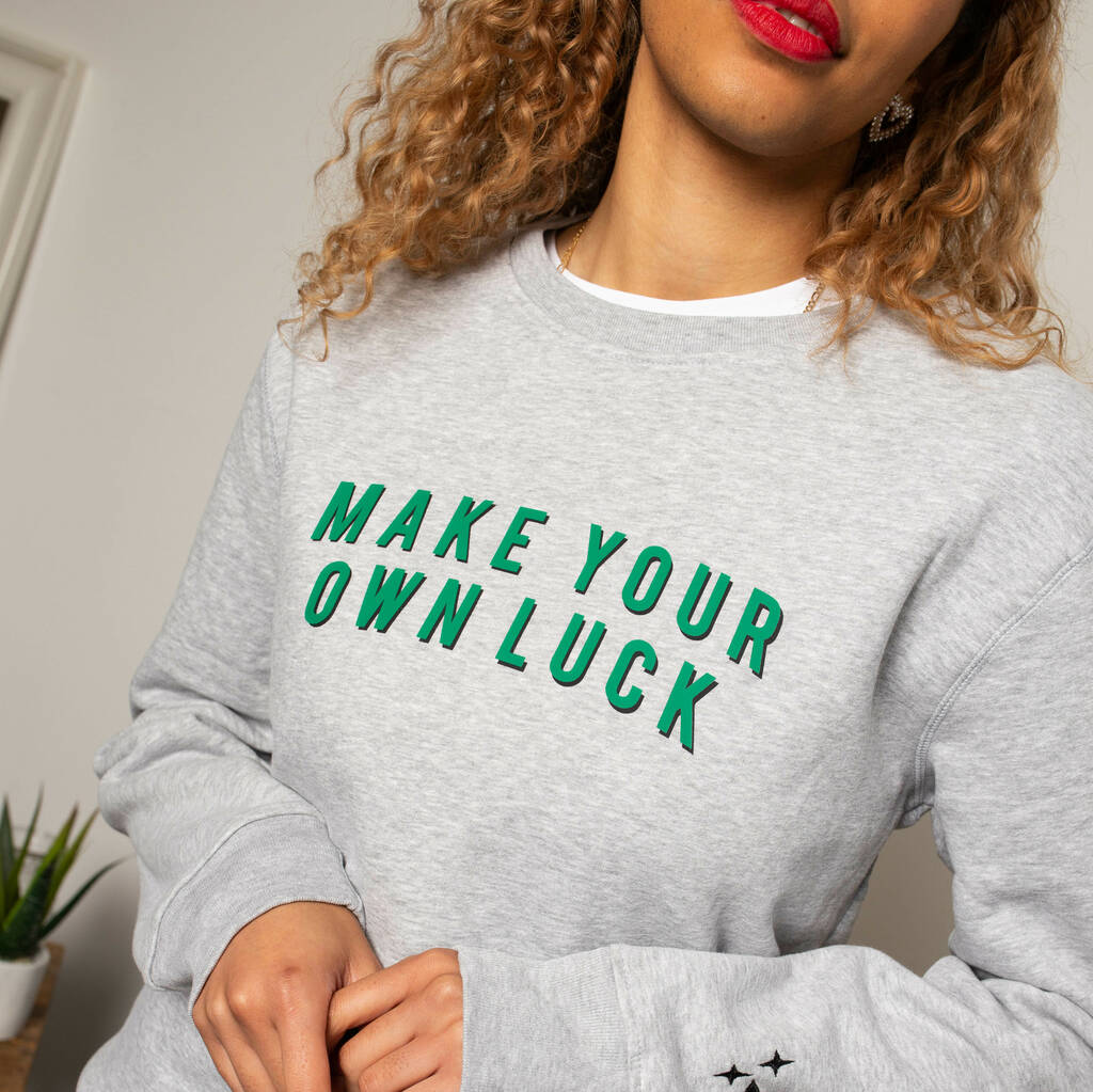 Make Your Own Luck Slogan Sweatshirt By Rock On Ruby