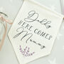 Personalised Here Comes Mummy Flag Sign, thumbnail 4 of 6
