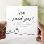 Personalised You Said Yes Engagement Card, thumbnail 1 of 3