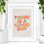 Today Is A Good Day Bold Typography Print, thumbnail 1 of 2