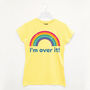 I’m Over It Women’s Rainbow Slogan T Shirt, thumbnail 6 of 7