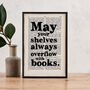 Book Lover 'Shelves Always Overflow…' Quote Print, thumbnail 1 of 5
