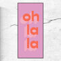 Oh La La Typographic Print, thumbnail 4 of 4