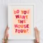 Do You Want The House Tour Print, thumbnail 2 of 4