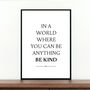 'In A World Where You Can Be Anything Be Kind', thumbnail 2 of 5