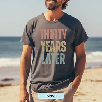Personalised 30th Birthday For Her Funny T Shirt Thirty Years Later Comfort Colours Unisex T Shirt, 11 of 12