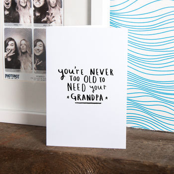 Never Too Old To Need Your Grandpa' Greeting Card, 2 of 4