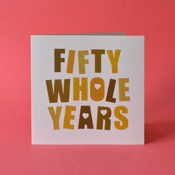 Fifty Whole Years Golden Wedding Anniversary Card, 2 of 3