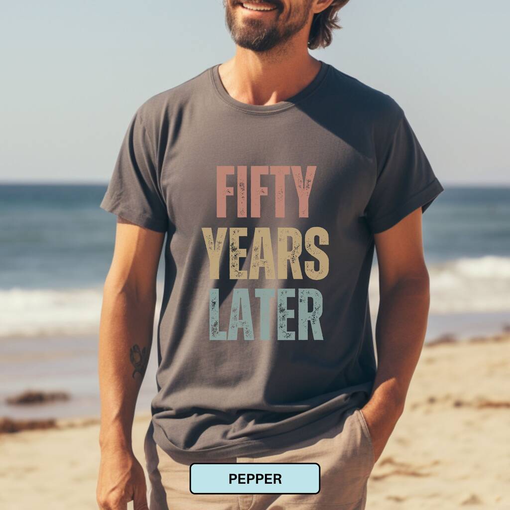 Personalised 50th Birthday For Her Or Him Funny T Shirt Fifty Years Later Comfort Colours Unisex T Shirt, 1 of 12