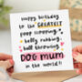 'Greatest Dog Mum In The World' Birthday Card, thumbnail 1 of 2