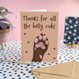 Thanks For All The Belly Rubs Greetings Card, thumbnail 1 of 4