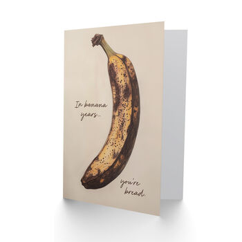 In Banana Years You Are Bread Old Age Joke Funny Birthday Card, 2 of 4