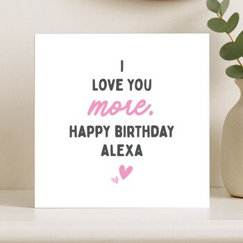 Romantic 'Love You More' Birthday Card Personalised For Her, Wife Or Girlfriend, 6 of 8
