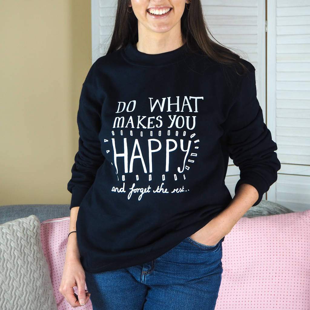 Do What Makes You Happy Sweatshirt