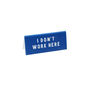 Navy Acrylic Desk Sign 'I Dont Work Here', thumbnail 2 of 2