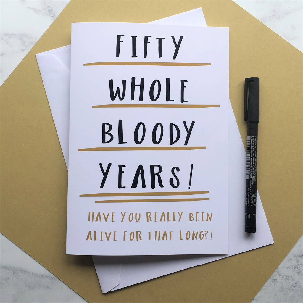 funny 50th birthday card 'fifty whole years' by the new witty ...