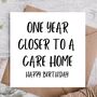 One Year Closer To A Care Home Birthday Card, thumbnail 1 of 3