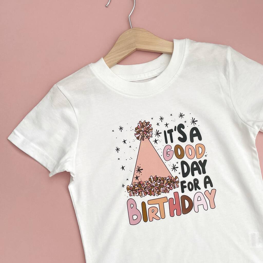 It's A Good Day Birthday T Shirt, 1 of 3