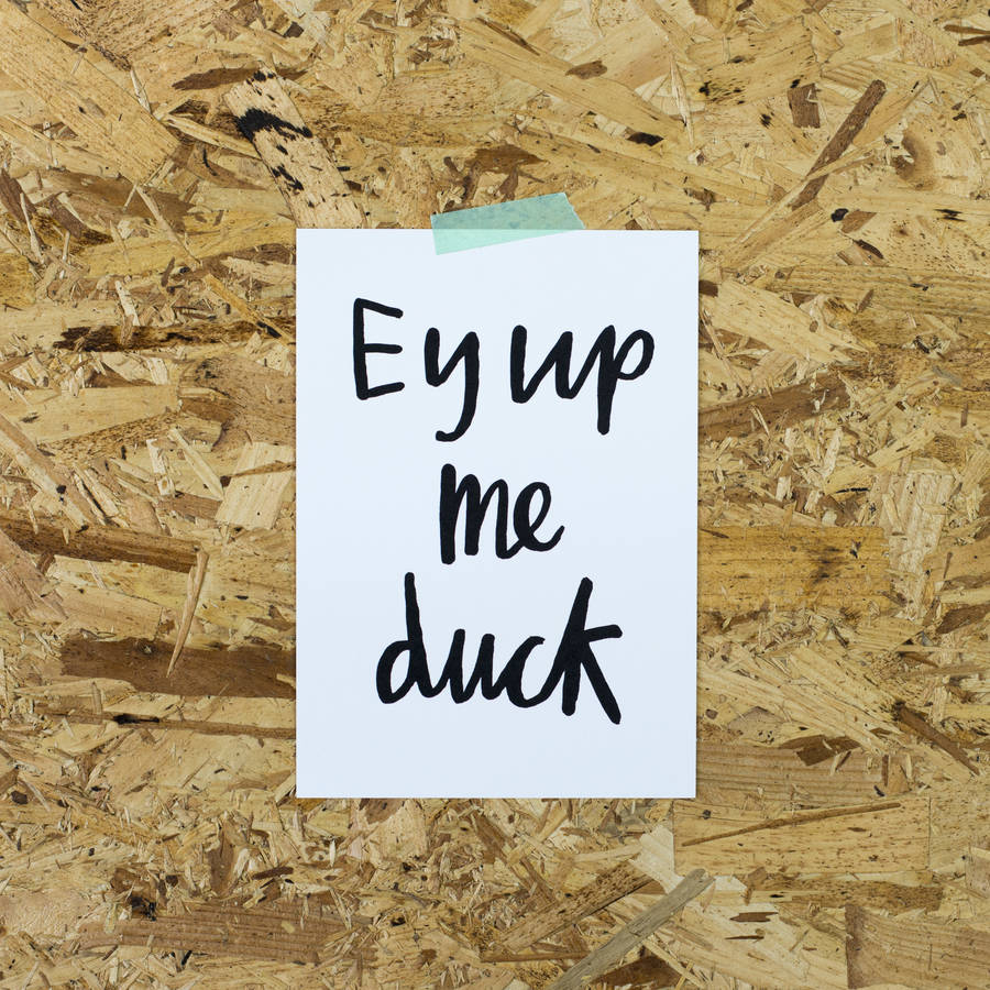 'ey Up Me Duck' Print By Letterbox Lane | notonthehighstreet.com