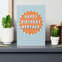 Happy Birthday Brother Greetings Card, thumbnail 1 of 3