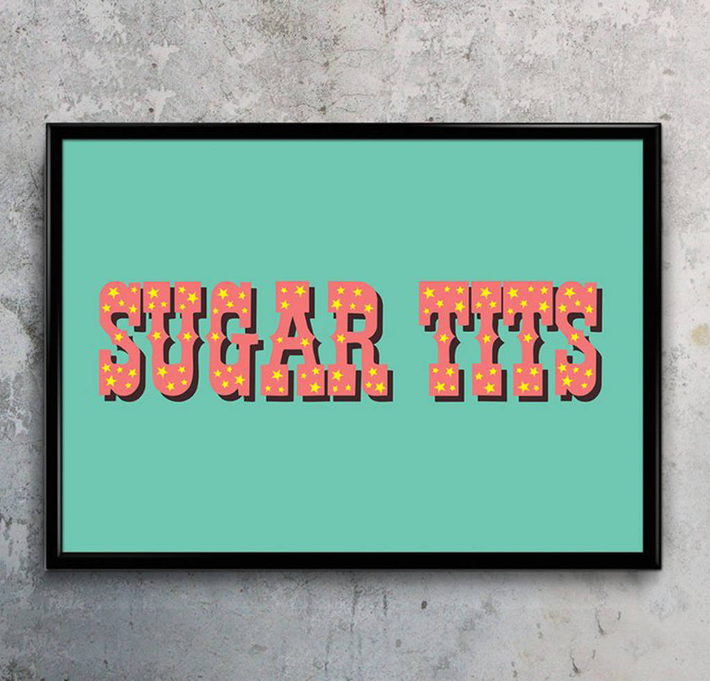 Sugar Tits Statement Typographic Art Work By Love Frankie